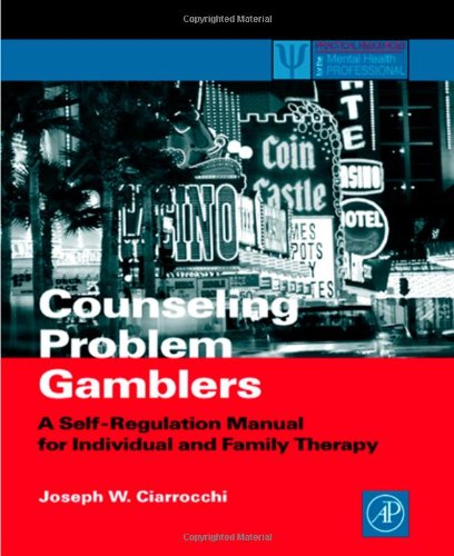 Counseling Problem Gamblers A Selfregulation Manual For Individual And Family Therapy 1st Joseph W Ciarrocchi