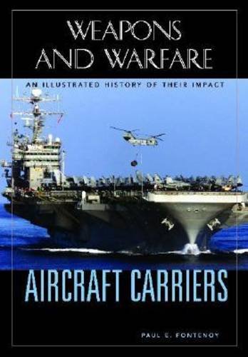 Aircraft Carriers An Illustrated History Of Their Impact 1st Edition Paul E Fontenoy