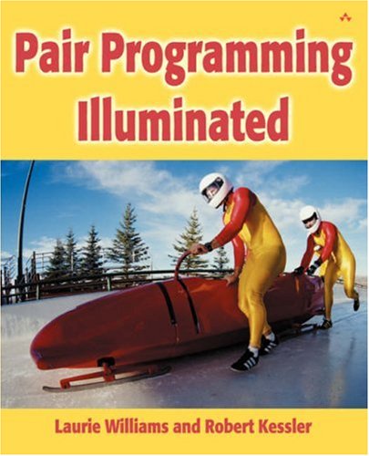Pair Programming Illuminated Laurie Williams Robert Kessler