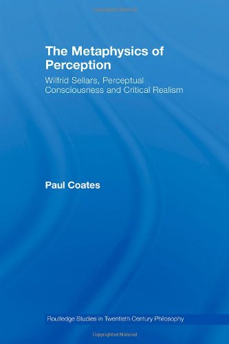 The Metaphysics Of Perception Wilfrid Sellars Critical Realism And The Nature Of Experience 1st Edition Paul Coates