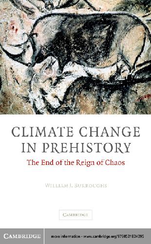 Climate Change In Prehistory The End Of The Reign Of Chaos William James Burroughs