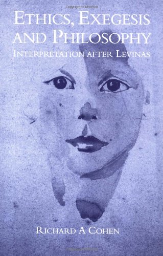 Ethics Exegesis And Philosophy Interpretation After Levinas 1st Edition Richard A Cohen