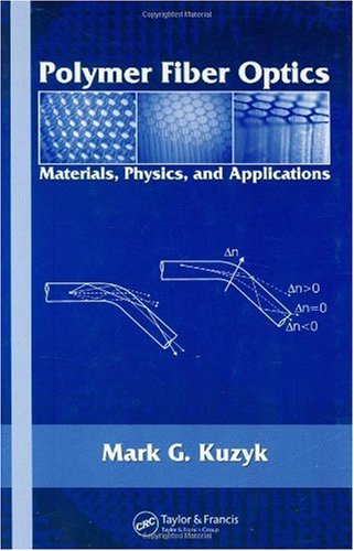 Polymer Fiber Optics Materials Physics And Applications 1st Edition Mark G Kuzyk