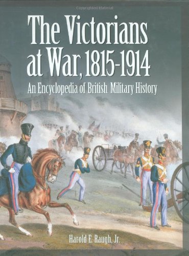 The Victorians At War 18151914 An Encyclopedia Of British Military History Harold Raugh