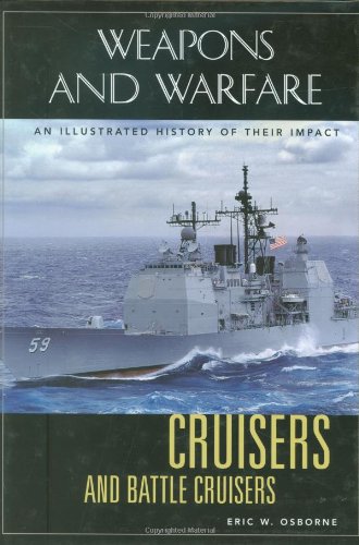 Cruisers And Battle Cruisers An Illustrated History Of Their Impact Weapons And Warfare Eric Osborne