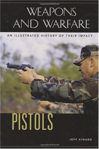 Pistols An Illustrated History Of Their Impact Jeff Kinard Spencer Tucker