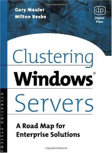 Clustering Windows Server A Road Map For Enterprise Solutions 1st Gary Mauler Fellow Engineer With Northrop Grumman Mauler Has Been Designing And Implementing Clustered Systems Since The Early Eighties