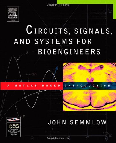 Circuits Signals And Systems For Bioengineers A Matlabbased Introduction John Semmlow