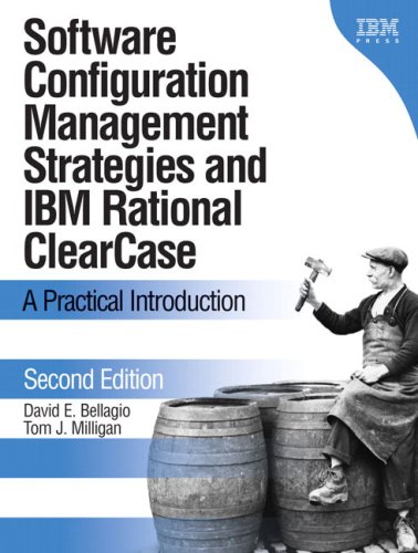 Software Configuration Management Strategies And Ibm R Rational R Clearcase R A Practical Introduction 2nd Edition David E Bellagio