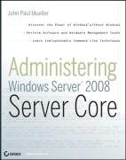 Administering Windows Server 2008 Server Core John Paul Mueller