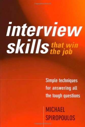 Interview Skills That Win The Job Simple Techniques For Answering All The Tough Questions Illustrated Edition Michael Spiropoulos
