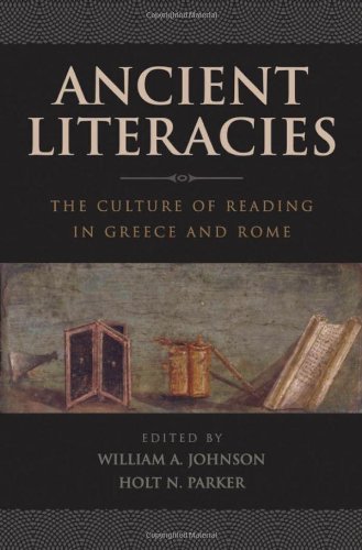 Ancient Literacies The Culture Of Reading In Greece And Rome William A Johnson