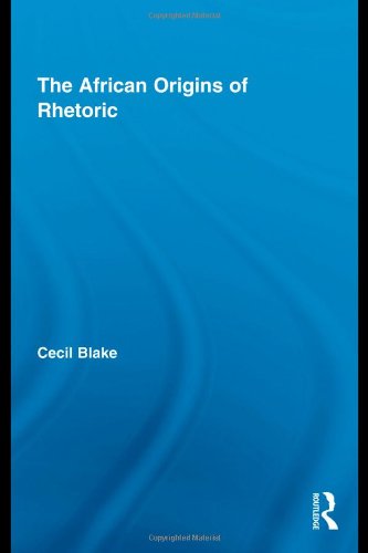 The African Origins Of Rhetoric 1st Edition Cecil Blake