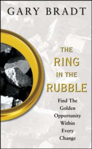 The Ring In The Rubble Dig Through Change And Find Your Next Golden Opportunity 1st Edition Gary Bradt