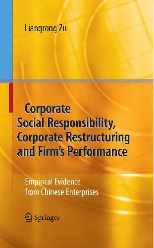 Corporate Social Responsibility Corporate Restructuring And Firms Performance Empirical Evidence From Chinese Enterprises Liangrong Zu