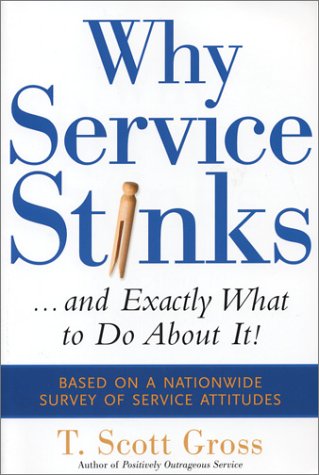 Why Service Stinksand Exactly What To Do About It Original T Scott Gross