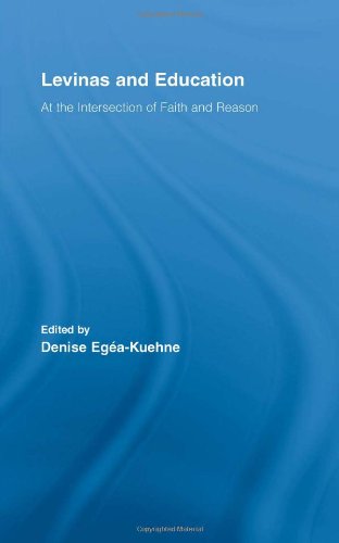 Levinas And Education At The Intersection Of Faith And Reason 1st Edition Denise Egakuehne