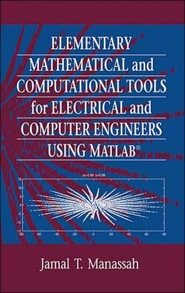 Elementary Mathematical And Computational Tools For Electrical And Computer Engineers Using Matlab 1st Edition Jamal T Manassah