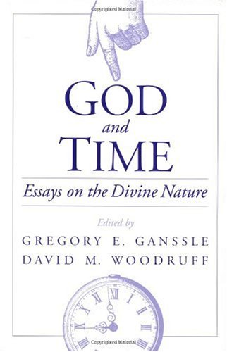 God And Time Essays On The Divine Nature Gregory Ganssle David M Woodruff