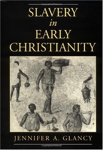 Slavery In Early Christianity Jennifer A Glancy