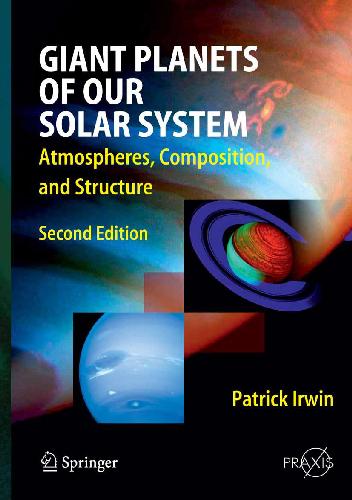 Giant Planets Of Our Solar System Atmospheres Composition And Structure 2nd Edition Irwing P G J