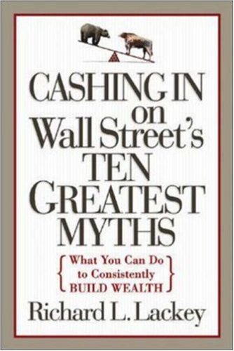 Cashing In On Wall Streets 10 Greatest Myths 1st Edition Richard L Lackey