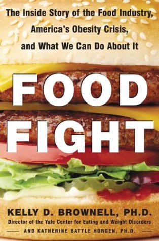 Food Fight The Inside Story Of The Food Industry Americas Obesity Crisis And What We Can Do About It 1st Edition Kelly D Brownell