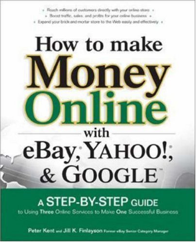 How To Make Money Online With Ebay Yahoo And Google 1st Edition Peter Kent
