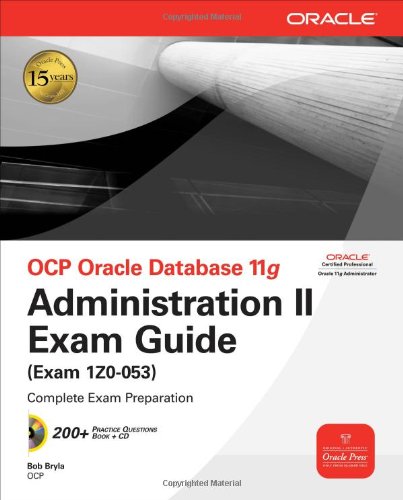 Ocp Oracle Database 11g Administration Ii Exam Guide Exam 1z0053 2nd Edition Bob Bryla