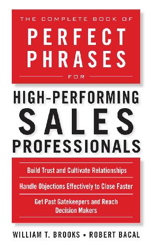 The Complete Book Of Perfect Phrases For High Performing Sales Professionals Robert Bacal