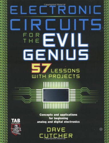 Electronic Circuits For The Evil Genius 57 Lessons With Projects 1st Edition Dave Cutcher