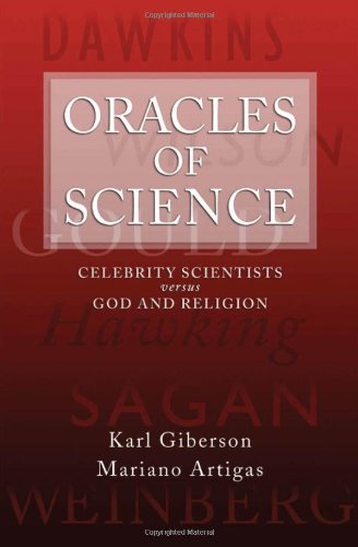 Oracles Of Science Celebrity Scientists Versus God And Religion Karl Giberson And Mariano Artigas