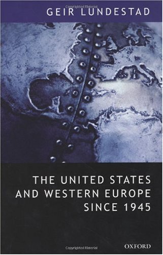 The United States And Western Europe Since 1945 From Empire By Invitation To Transatlantic Drift Geir Lundestad