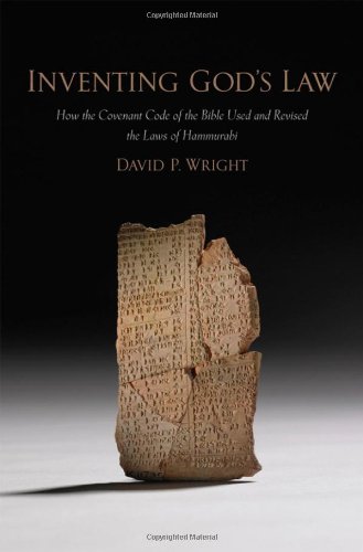 Inventing Gods Law How The Covenant Code Of The Bible Used And Revised The Laws Of Hammurabi David P Wright