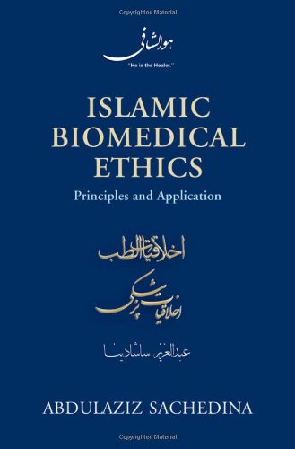 Islamic Biomedical Ethics Principles And Application 1st Edition Abdulaziz Sachedina