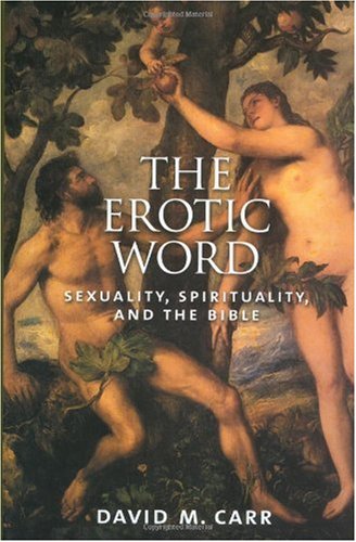 The Erotic Word Sexuality Spirituality And The Bible David M Carr