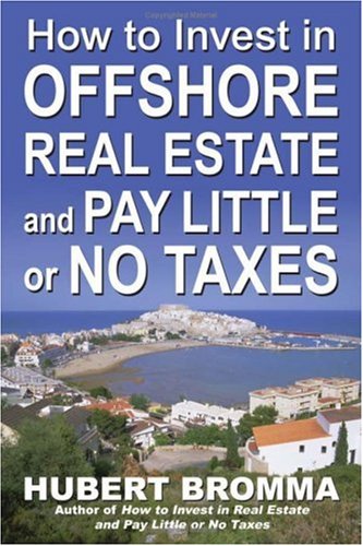 How To Invest In Offshore Real Estate And Pay Little Or No Taxes 1st Edition Hubert Bromma