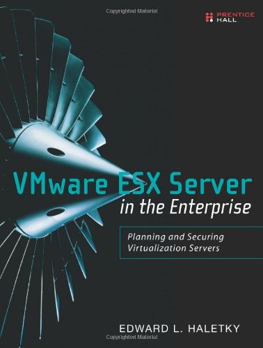 Vmware Esx Server In The Enterprise Planning And Securing Virtualization Servers 1st Edition Edward Haletky