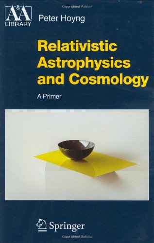 Relativistic Astrophysics And Cosmology A Primer 1st Edition Peter Hoyng