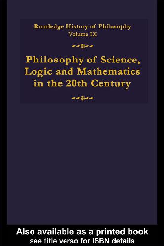 Routledge History Of Philosophy Volume 9 Philosophy Of Science Logic And Mathematics In The Twentieth Century Stuart G Shanker
