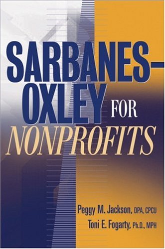 Sarbanesoxley For Nonprofits A Guide To Building Competitive Advantage 1st Edition Peggy M Jackson