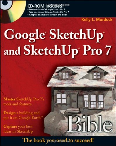 Google Sketchup And Sketchup Pro 7 Bible Kelly L Murdock