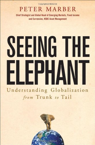 Seeing The Elephant Understanding Globalization From Trunk To Tail Peter Marber