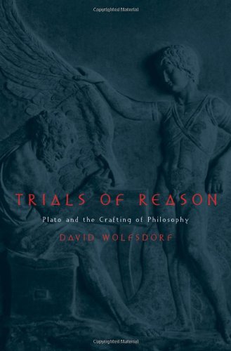 Trials Of Reason Plato And The Crafting Of Philosophy David Wolfsdorf