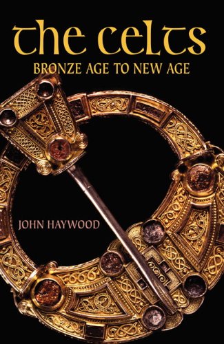 The Celts Bronze Age To New Age 1st Edition John Haywood