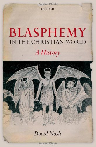 Blasphemy In The Christian World A History Illustrated Edition David Nash