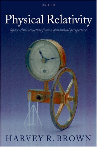 Physical Relativity Spacetime Structure From A Dynamical Perspective Harvey R Brown