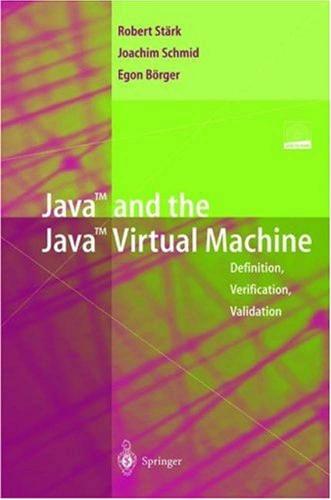 Java And The Java Virtual Machine Definition Verification Validation Robert Stark Joachim Schmid Egon Borger