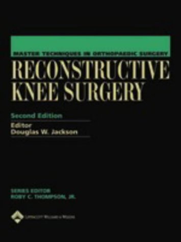 Master Techniques In Orthopaedic Surgery Reconstructive Knee Surgery Second Douglas W Jackson