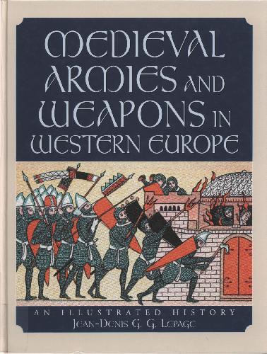 Medieval Armies And Weapons In Western Europe An Illustrated History Illustrations Only Jeandenis Gg Lepage